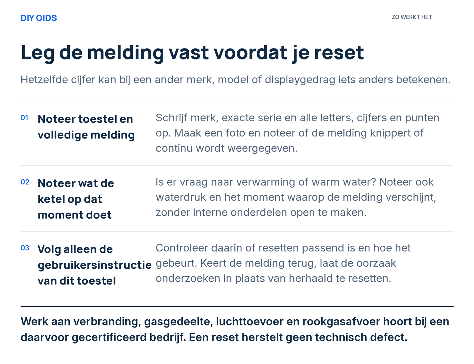 Stappenoverzicht: noteer toestel en volledige melding; noteer wat de ketel op dat moment doet; volg alleen de gebruikersinstructie van dit toestel.
